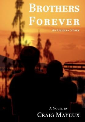 Brothers Forever: An Orphan Story by Mayeux, Craig