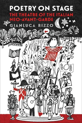Poetry on Stage: The Theatre of the Italian Neo-Avant-Garde by Rizzo, Gianluca