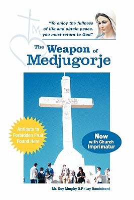 The Weapon of Medjugorje by Murphy O. P. (Lay Dominican), Guy