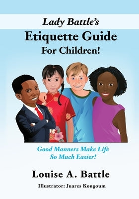 Lady Battle's Etiquette Guide For Children!: Good Manners Make Life So Much Easier! by Battle, Louise A.
