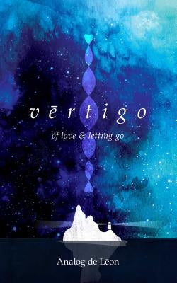 Vertigo: Of Love & Letting Go: An Odyssey about a Lost Poet in Retrograde - Modern Poetry & Quotes by De Leon, Analog