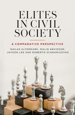 Elites in Civil Society: A Comparative Perspective by Altermark, Niklas
