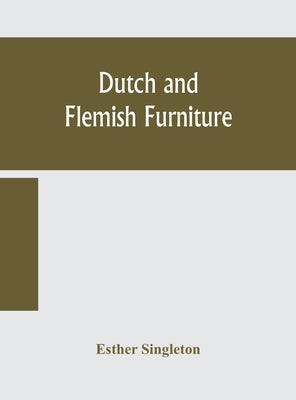 Dutch and Flemish furniture by Singleton, Esther