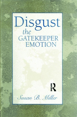 Disgust: The Gatekeeper Emotion by Miller, Susan