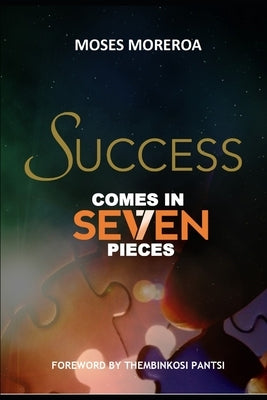 Success Comes In Seven Pieces by Moreroa, Moses