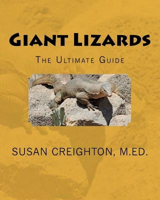 Giant Lizards: The Ultimate Guide by Creighton M. Ed, Susan