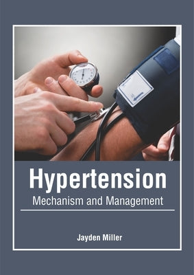 Hypertension: Mechanism and Management by Miller, Jayden