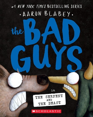 The Bad Guys in the Serpent and the Beast (the Bad Guys #19) by Blabey, Aaron