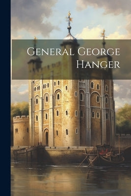 General George Hanger by Anonymous