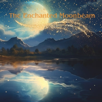 The Enchanted Moonbeam: Goodnight Sweet Dreams by Schultz, Ashley Elizabeth