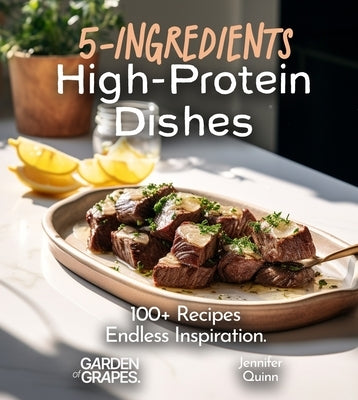 5-Ingredient High-Protein Dishes: 100+ Recipes, Endless Inspiration, Picture Included by Quinn, Jennifer