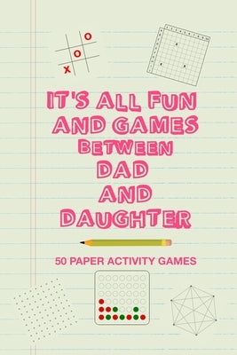 It's All Fun And Games Between Dad And Daughter: Fun Family Strategy Activity Paper Games Book For A Parent Father And Female Child To Play Together L by Group, Brainy Puzzler