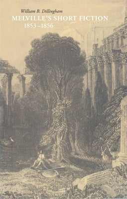 Melville's Short Fiction, 1853-1856 by Dillingham, William B.