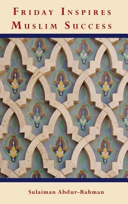 Friday Inspires Muslim Success by Abdur-Rahman, Sulaiman