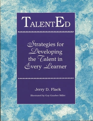 TalentEd: Strategies for Developing the Talent in Every Learner by Flack, Jerry