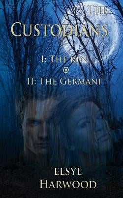 The Custodians Book I: The Kin Book II: The GermanI by Harwood, Elsye