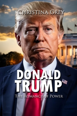 Donald trump: The Romance of Power by Schio, Christian Francesco