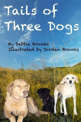 Tails of Three Dogs by Brooks, Jordan D.