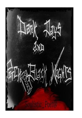 Dark Days and Pitch Black Nights by Soulistic_poet