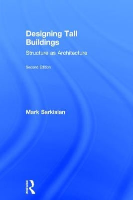 Designing Tall Buildings: Structure as Architecture by Sarkisian, Mark