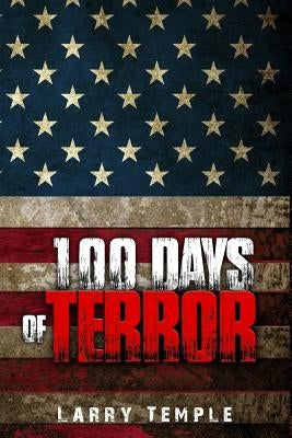 100 Days of Terror by Temple, Larry