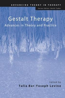 Gestalt Therapy: Advances in Theory and Practice by Bar-Yoseph Levine, Talia