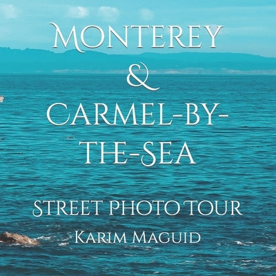 Monterey & Carmel-by-the-Sea by Maguid, Karim
