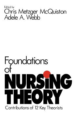 Foundations of Nursing Theory: Contributions of 12 Key Theorists by McQuiston, Chris M.