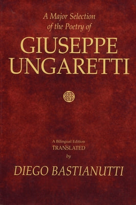 A Major Selection of the Poetry of Giuseppe Ungaretti: A Bilingual Edition by Ungaretti, Giuseppe