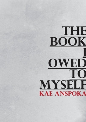 The Book I Owed to Myself: A Poetry Compilation by Anspoka, Kae