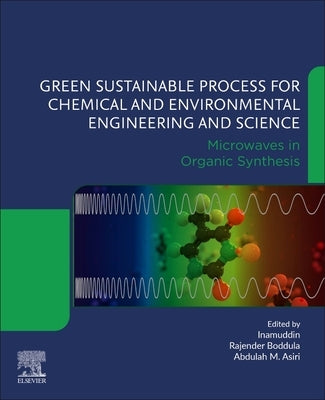 Green Sustainable Process for Chemical and Environmental Engineering and Science: Microwaves in Organic Synthesis by Boddula, Rajender