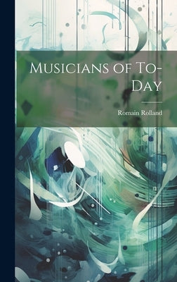 Musicians of To-Day by Rolland, Romain