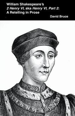 William Shakespeare's 2 Henry VI, aka Henry VI, Part 2: A Retelling in Prose by Bruce, David