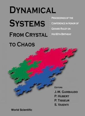 Dynamical Systems: From Crystal to Chaos, Conference in Honor of Gerard Rauzy on His 60th Birthday by Gambaudo, J-M