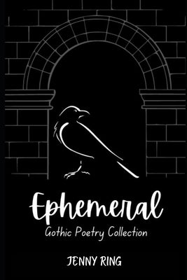 Ephemeral: Gothic Poetry Collection by Ring, Jenny