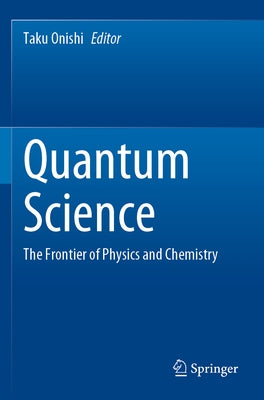 Quantum Science: The Frontier of Physics and Chemistry by Onishi, Taku