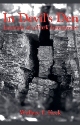 In Devil's Den Journals of a Park Interpreter by Keck, Wallace