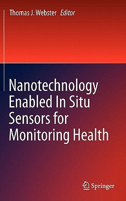 Nanotechnology Enabled in Situ Sensors for Monitoring Health by Webster, Thomas J.