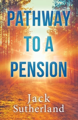 Pathway to a Pension by Sutherland, Jack