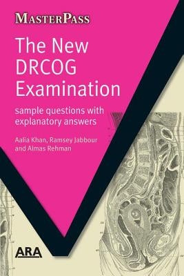 The New Drcog Examination: Sample Questions with Explanatory Answers by Khan, Aalia