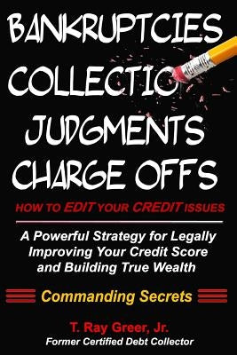 How to edit your credit issues: Powerful Strategies for Legally Improving Your Credit Score and Building True Wealth by Greer, T. Ray, Jr.