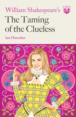 William Shakespeare's the Taming of the Clueless by Doescher, Ian