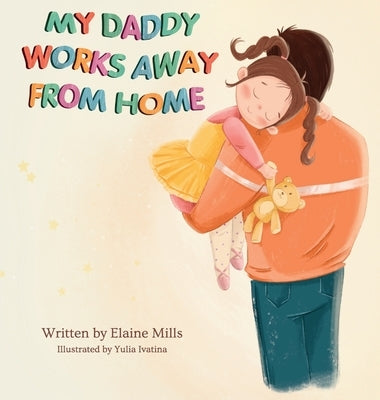 My Daddy Works Away From Home by Mills, Elaine