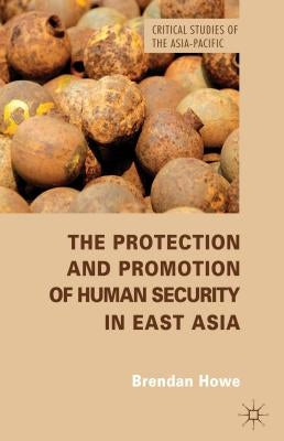 The Protection and Promotion of Human Security in East Asia by Howe, B.