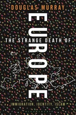The Strange Death of Europe: Immigration, Identity, Islam by Murray, Douglas
