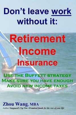 Don't leave work without it: : Retirement Income Insurance by Wang Mba, Zhou