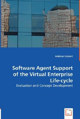Software Agent Support of the Virtual Entreprise Life-cycle by Grünert, Andreas