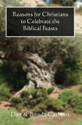 Reasons for Christians to Celebrate the Biblical Feasts by Cathcart, Brenda &. Dan