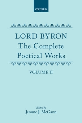 The Complete Poetical Works: Volume II: Childe Harold's Pilgrimage by Byron