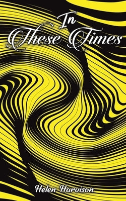 In These Times by Harvison, Helen